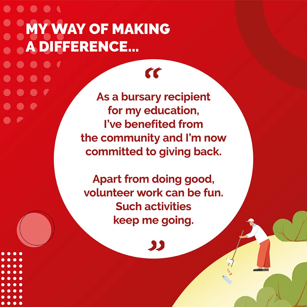 MY WAY OF MAKING A DIFFERENCE. - As a bursary recipient for my education, I've benefited from the community and I'm now committed to giving back. Apart from doing good volunteer work can be fun. Such activities keep me going,