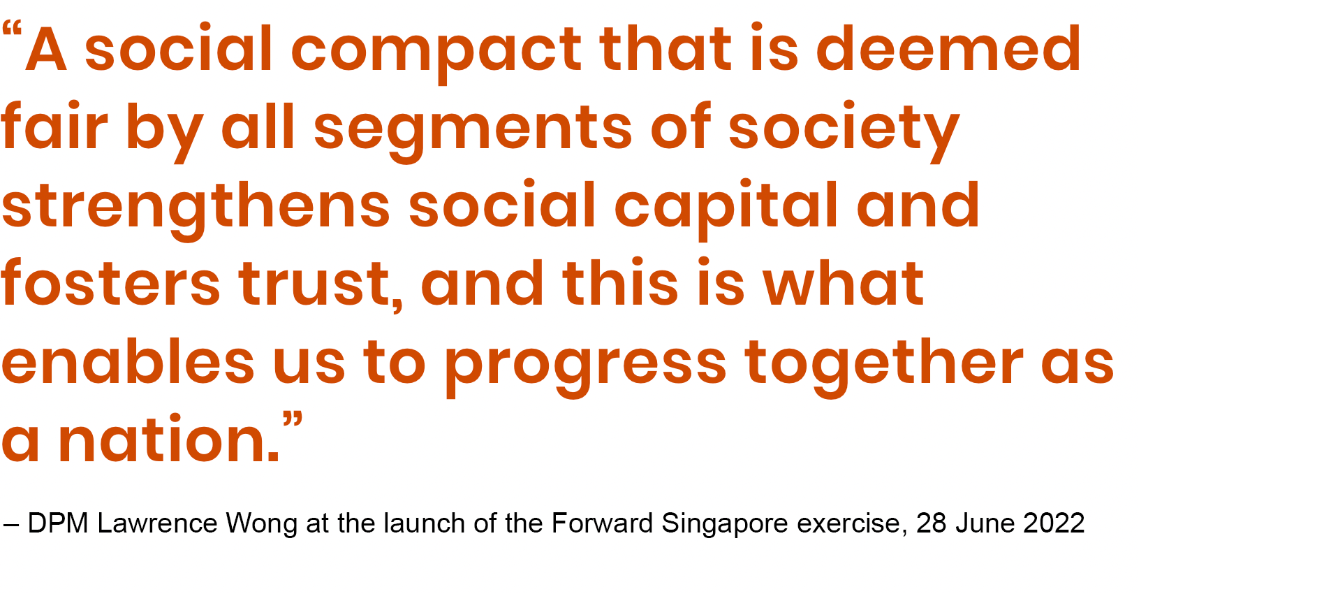 “A social compact that is deemed fair by all segments of society strengthens social capital and fosters trust, and this is what enables us to progress together as a nation.”
